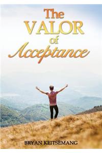 The Valor Of Acceptance