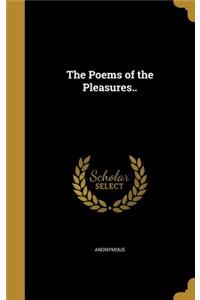 The Poems of the Pleasures..