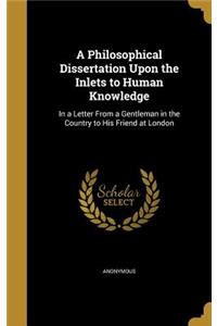 Philosophical Dissertation Upon the Inlets to Human Knowledge