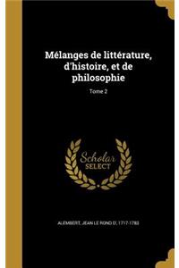 Melanges de Litterature, D'Histoire, Et de Philosophie; Tome 2