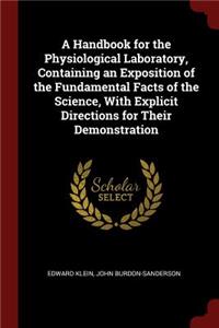 A Handbook for the Physiological Laboratory, Containing an Exposition of the Fundamental Facts of the Science, with Explicit Directions for Their Demonstration