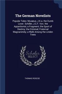 German Novelists: Popular Tales: Musæus, J.K.a. the Dumb Lover. Schiller, J.C.F. Von. the Appartionist, a Fragment; the Sport of Destiny; the Criminal; Fraternal Magn