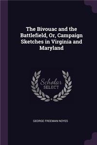 The Bivouac and the Battlefield, Or, Campaign Sketches in Virginia and Maryland