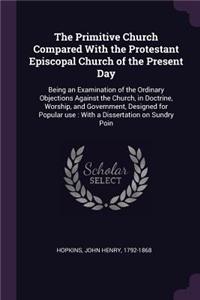 The Primitive Church Compared with the Protestant Episcopal Church of the Present Day