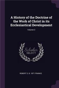 A History of the Doctrine of the Work of Christ in its Ecclesiastical Development; Volume 2