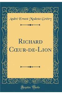 Richard Coeur-De-Lion (Classic Reprint)