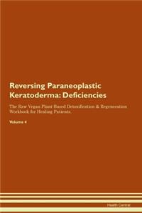 Reversing Paraneoplastic Keratoderma: Deficiencies The Raw Vegan Plant-Based Detoxification & Regeneration Workbook for Healing Patients.Volume 4