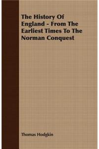 The History Of England - From The Earliest Times To The Norman Conquest