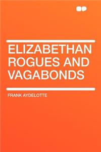 Elizabethan Rogues and Vagabonds
