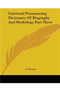 Universal Pronouncing Dictionary Of Biography And Mythology Part Three