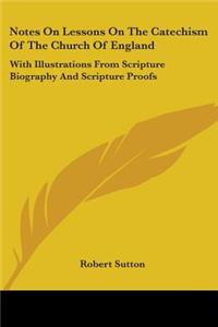 Notes On Lessons On The Catechism Of The Church Of England