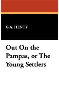 Out on the Pampas, or the Young Settlers