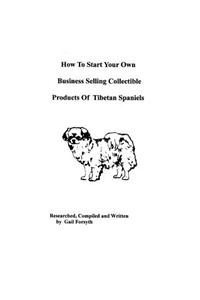 How To Start Your Own Business Selling Collectible Products Of Tibetan Spaniels