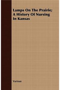 Lamps on the Prairie; A History of Nursing in Kansas