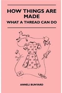 How Things Are Made - What A Thread Can Do