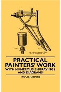 Practical Painters' Work - With Numerous Engravings and Diagrams
