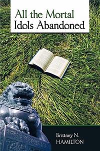 All the Mortal Idols Abandoned