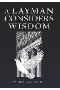 A Layman Considers Wisdom