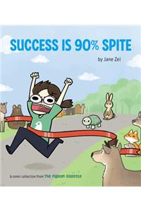 Success Is 90% Spite