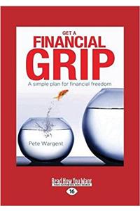 Get a Financial Grip: A Simple Plan for Financial Freedom