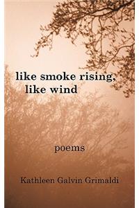 Like Smoke Rising, Like Wind