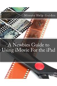 A Newbies Guide to Using iMovie For the iPad