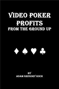 Video Poker Profits from the Ground Up