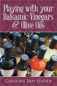 Playing with your Balsamic Vinegars & Olive Oils