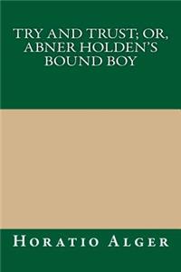Try and Trust; Or, Abner Holden's Bound Boy