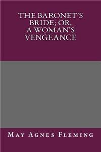 The Baronet's Bride; Or, a Woman's Vengeance