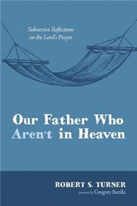Our Father Who Aren't in Heaven
