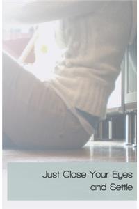 Just Close Your Eyes and Settle