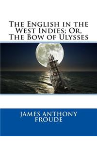The English in the West Indies; Or, the Bow of Ulysses