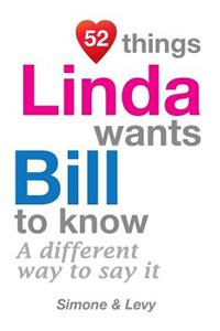 52 Things Linda Wants Bill To Know