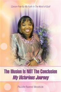 Illusion Is NOT The Conclusion - My Victorious Journey