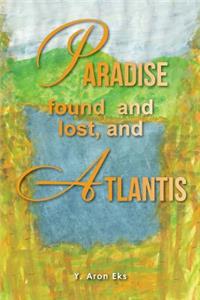 Paradise found and lost, and Atlantis