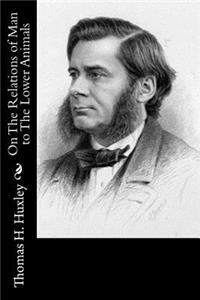 On The Relations of Man to The Lower Animals