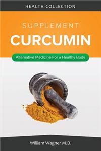 The Curcumin Supplement: Alternative Medicine for a Healthy Body