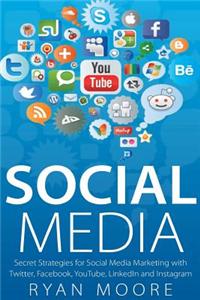 Social Media: Secret Strategies for Social Media Marketing with Twitter, Facebook, Youtube, Linkedin and Instagram