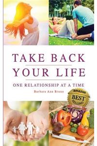 Take Back Your Life One Relationship at a Time