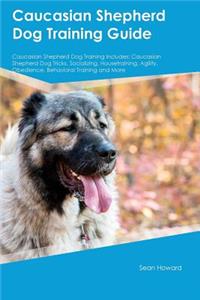 Caucasian Shepherd Dog Training Guide Caucasian Shepherd Dog Training Includes: Caucasian Shepherd Dog Tricks, Socializing, Housetraining, Agility, Obedience, Behavioral Training and More