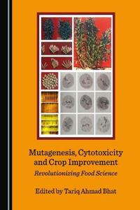 Mutagenesis, Cytotoxicity and Crop Improvement: Revolutionizing Food Science