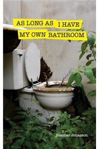 As Long as I Have My Own Bathroom
