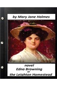 Edna Browning; Or the Leighton Homestead.NOVEL (Original Classics)