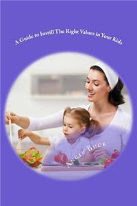 A Guide to Instill The Right Values in Your Kids