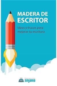 Madera de Escritor: Ideas y Trucos Para Mejorar Tu Escritura