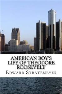 American Boy's Life of Theodore Roosevelt