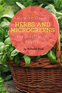 How to Grow Herbs and Microgreens for Health or Profit