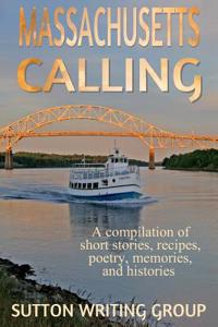 Massachusetts Calling: A Compilation of Short Stories, Recipes, Poetry, Memories, and Histories