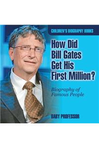 How Did Bill Gates Get His First Million? Biography of Famous People Children's Biography Books